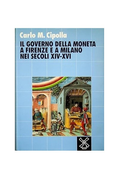 Il governo della moneta a Firenze e a Milano nei secoli XIV-XVI